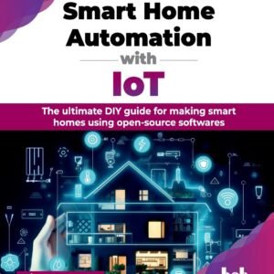 Smart Home Automation with IoT: The ultimate DIY guide for making smart homes using open-source softwares (English Edition)