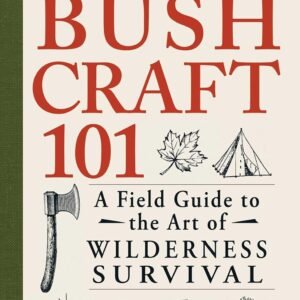 Bushcraft 101: A Field Guide to the Art of Wilderness Survival (Bushcraft Survival Skills Series)