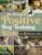 The Practical Positive Dog Training Bible: Proven Step-by-Step Solutions to Calm, Manage, and Rehabilitate Aggressive, Reactive, and Anxious Dogs—Without Hiring Expensive Trainers