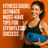 Fitness Guide: Ultimate Must-Have Tips for Effortless Success
